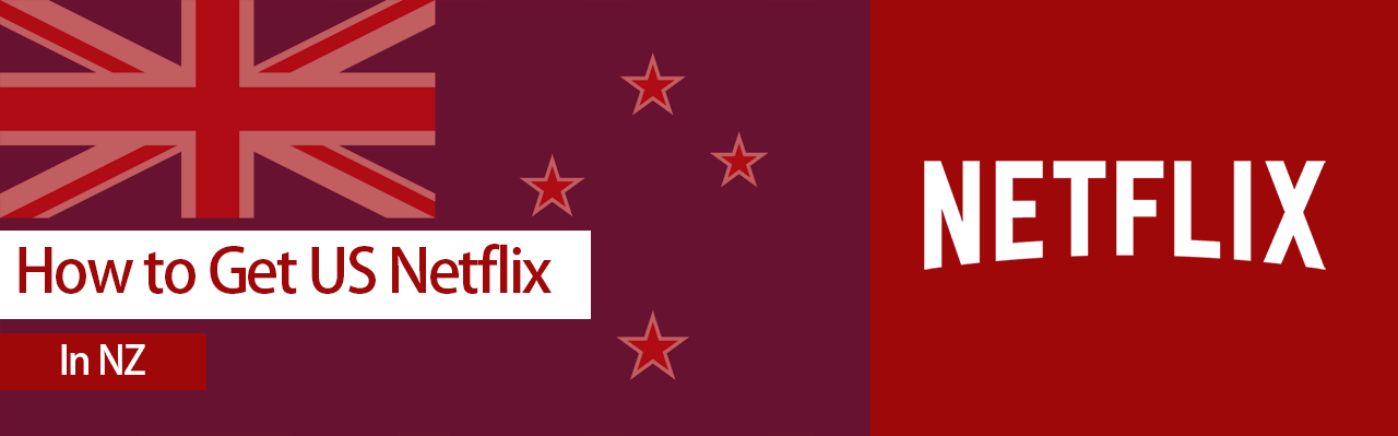 Get American Netflix In NZ